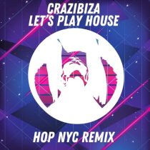 Crazibiza – Let’s Play House  (HOP NYC Mix)