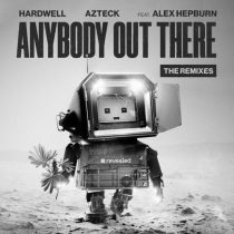 Alex Hepburn & Azteck, Hardwell – Anybody Out There – The Remixes