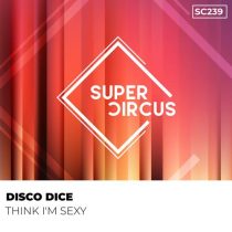 Disco Dice – Think I’m Sexy