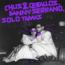 Danny Serrano & Solo Tamas, Pablo Ceballos, DJ Chus – Down For It EP