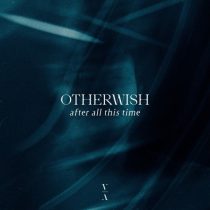 Otherwish – After All This Time