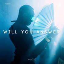 MAHTAL – Will You Answer