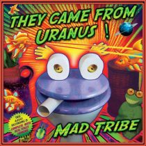 Mad Tribe – They Came from Uranus