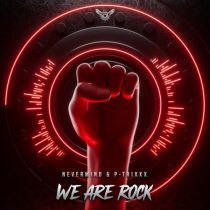 Nevermind & P-TRIXXX – We Are Rock