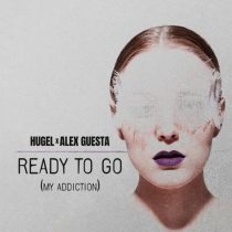 Alex Guesta & Hugel – Ready To Go (My Addiction) (Extended Mix)