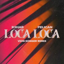 R3HAB & Pelican – Loca Loca (Vion Konger Remix)