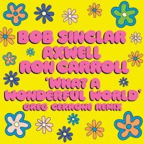 Axwell, Ron Carroll & Bob Sinclar – What A Wonderful World feat. Ron Carroll