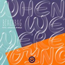 Beachbag & Crooked Bangs – When We Were Young