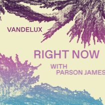 Vandelux, Parson James & Vandelux – Right Now – with Parson James