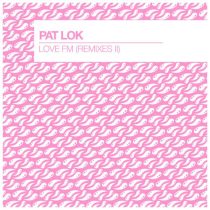 Pat Lok – Love FM (Remixes II)