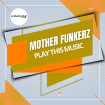 Mother Funkerz – Play This Music