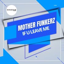 Mother Funkerz – If U Leave Me