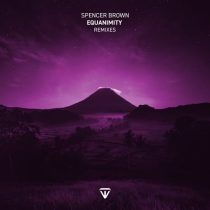 Spencer Brown – Equanimity (Remixes) pt.2