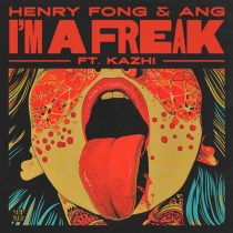 Henry Fong & ANG – I’m A Freak feat. Kazhi