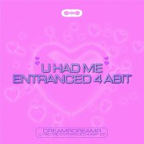 DREAMRDREAMR – U HAD ME ENTRANCED 4 ABIT EP