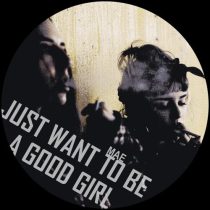 Mae – Just Want To Be A Good Girl