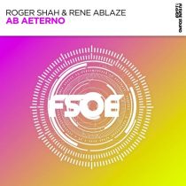 Rene Ablaze & Roger Shah – Ab Aeterno