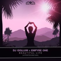 Empyre One & DJ Gollum – Beautiful Life (Hypertechno Extended Mix)