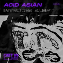 Acid Asian – Intruder Alert