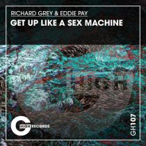 Richard Grey & Eddie Pay – Get Up Like A Sex Machine