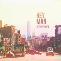 JR From Dallas – Hey Man