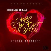 Bhekithemba Buthelezi & Steven Eternity – All I Want Is You