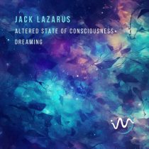 Jack Lazarus – Altered State of Consciousness / Dreaming