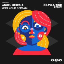 Angel Heredia – WAS YOUR SCREAM