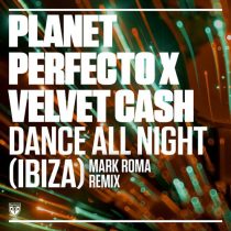 Paul Oakenfold, Planet Perfecto, Mark Roma & Velvet Cash – Dance All Night (Ibiza) (Mark Roma Extended)