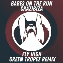 Crazibiza & Babes on the Run – Fly High  (Green Tropez Remix)