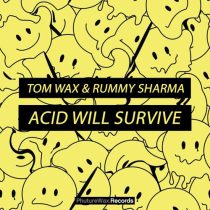 Tom Wax & Rummy Sharma – Acid Will Survive