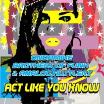 Brothers Of Funk, Ondamike & Analog Hustlers – Act Like U Know