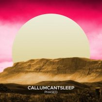 CallumCantSleep – Phased