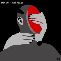 Bluntac & Dark Saw, Dark Saw – Psico Killer