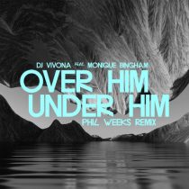 Monique Bingham & DJ Vivona – Over Him, Under Him (Phil Weeks Remix)