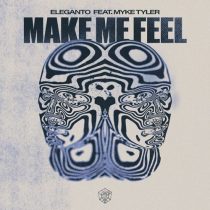 Eleganto & Myke Tyler – Make Me Feel – Extended Mix