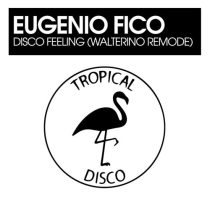 Eugenio Fico – Disco Feeling (Walterino Remode)
