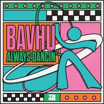 Bavhu – Always Dancin’ (Extended Mix)