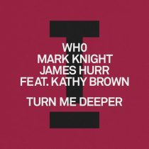 Mark Knight, Kathy Brown, James Hurr & Wh0 – Turn Me Deeper