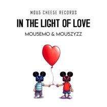 Mou5ZyZZ & Mou5EmO – In The Light Of Love