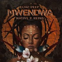 Echo Deep & Native P. – Mwendwa (Native P. Remix)