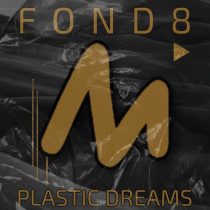 Fond8 – Plastic Dreams