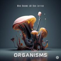 Who Knows? & Odd Lottus – Organisms