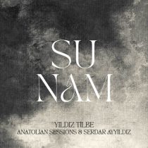 Serdar Ayyildiz, Anatolian Sessions & Yıldız Tilbe – Sunam