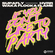 Supafly, Waka Flocka Flame & HVRR – If You Don’t Like To Party (Extended Mix)