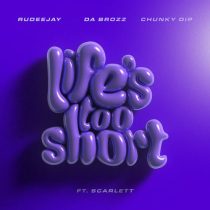 Rudeejay, Scarlett, Da Brozz & Chunky Dip – Life’s Too Short feat. Scarlett