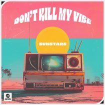 Sunstars – Don’t Kill My Vibe (Extended Mix)