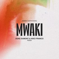 Zerb & Sofiya Nzau – Mwaki – Duke Dumont & Kiko Franco Remix Extended