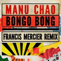 Manu Chao & Francis Mercier – Bongo Bong – Je ne t’aime plus (Francis Mercier Remix)