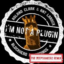 Roland Clark & Ant LaRock – I’m Not A Plugin